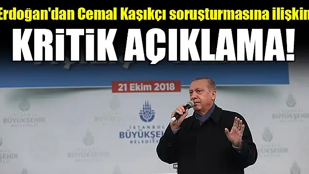 Erdoğan'dan Cemal Kaşıkçı soruşturmasına ilişkin kritik açıklama!