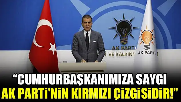 AK Parti Sözcüsü Çelik: Cumhurbaşkanımıza saygı AK Parti'nin kırmızı çizgisidir
