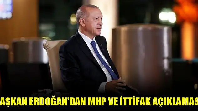 Başkan Erdoğan'dan MHP ve ittifak açıklaması