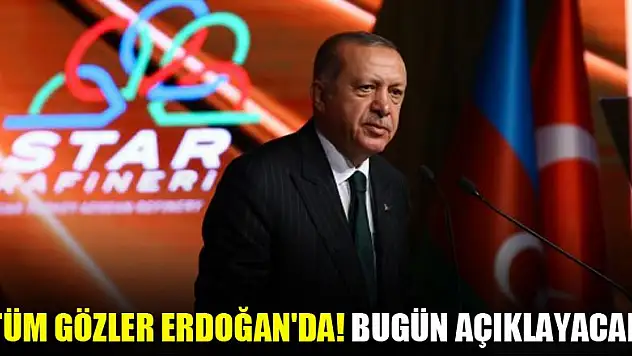 Tüm gözler Erdoğan'da! Bugün açıklayacak