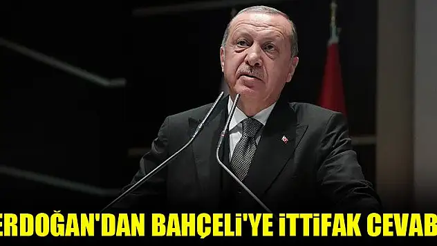 Başkan Erdoğan'dan Bahçeli'ye ittifak cevabı