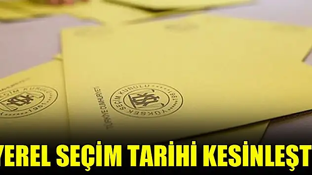 Yerel seçim tarihi kesinleşti