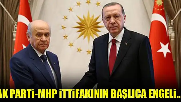 'AK Parti-MHP ittifakının başlıca engeli...'