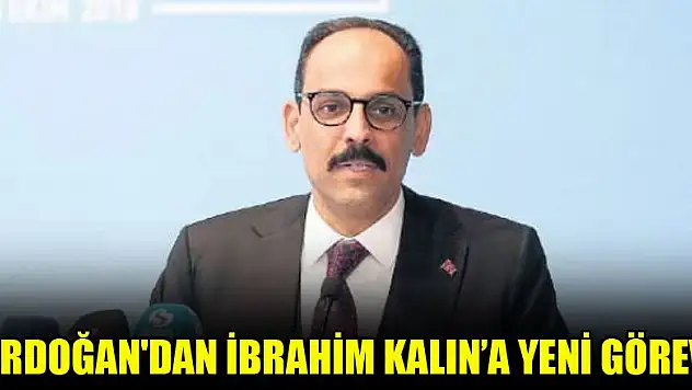 Erdoğan'dan İbrahim Kalın'a yeni görev