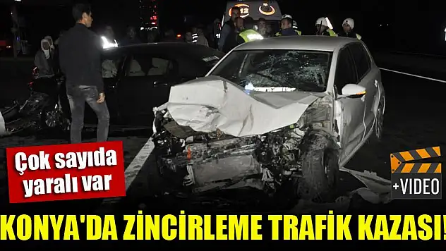 Konya'da zincirleme trafik kazası! Çok sayıda yaralı var