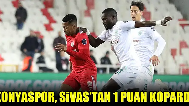 Konyaspor, Sivas'tan 1 puan kopardı