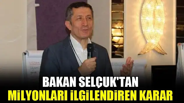 Bakan Selçuk'tan milyonları ilgilendiren karar
