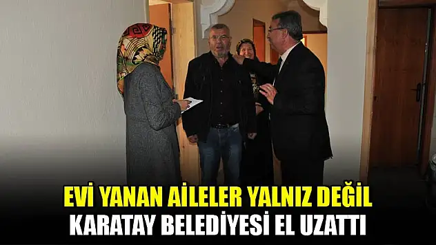 Evi yanan ailelere Karatay Belediyesi'nden yardım eli