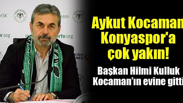 Aykut Kocaman Konyaspor'a çok yakın!