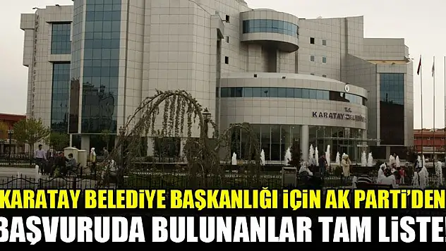Karatay Belediye Başkanlığı için AK Parti'den başvuruda bulunanlar! Tam liste