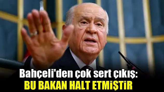 Bahçeli'den çok sert çıkış: Bu bakan halt etmiştir