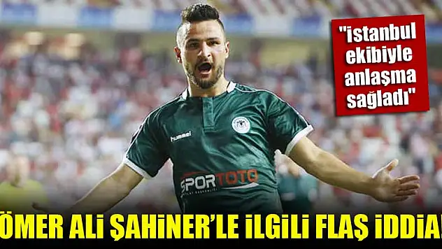 Ömer Ali Şahiner'le ilgili flaş iddia! 'İstanbul ekibiyle anlaşma sağladı'
