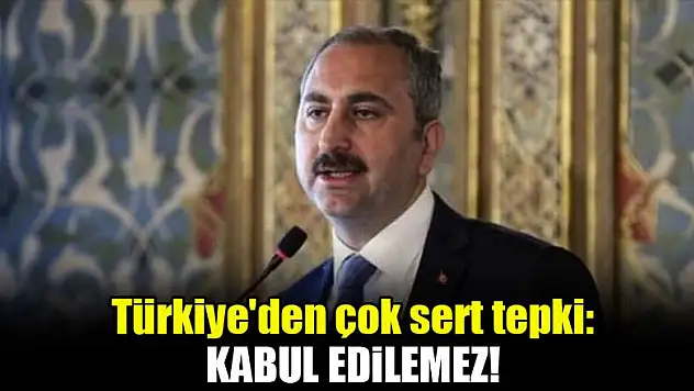 Türkiye'den çok sert tepki: Kabul edilemez