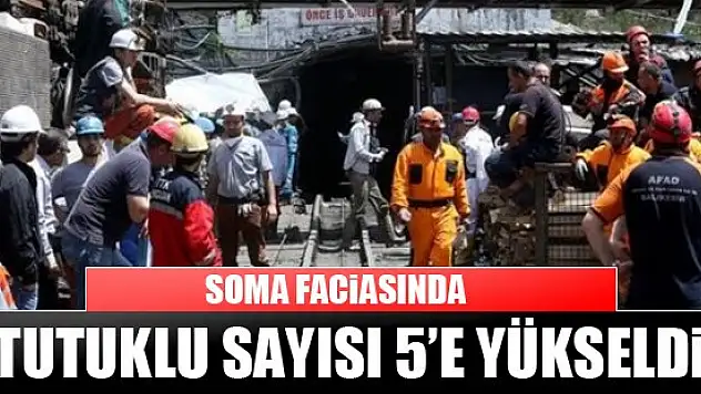 Soma faciasında tutuklu sayısı 5'e yükseldi