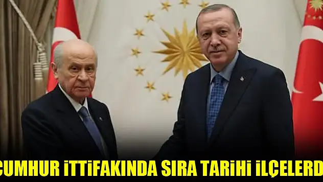 Cumhur İttifakında sıra tarihi ilçelerde