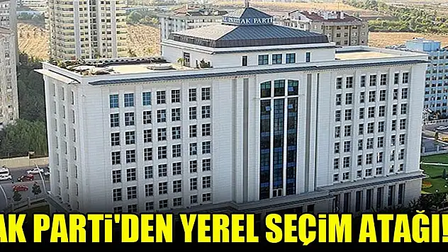 AK Parti'den yerel seçim atağı!