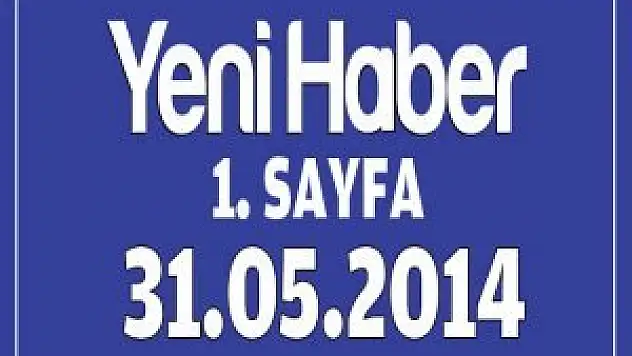 Yeni Haber Gazetesi 1.Sayfa / 31.05.2014