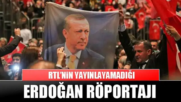 RTL'nin yayınlayamadığı Erdoğan röportajı