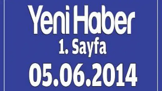 Yeni Haber Gazetesi 1. Sayfa / 05.06.2014