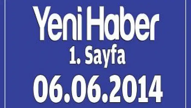 Yeni Haber Gazetesi 1. Sayfa / 06.06.2014