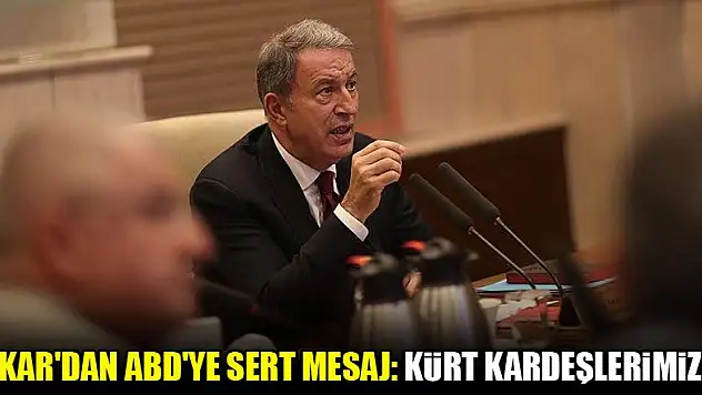 Akar'dan ABD'ye sert mesaj: Kürt kardeşlerimiz...