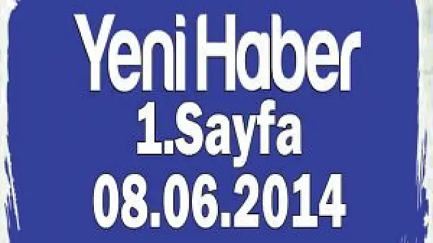 Yeni Haber Gazetesi 1. Sayfa / 08.06.2014