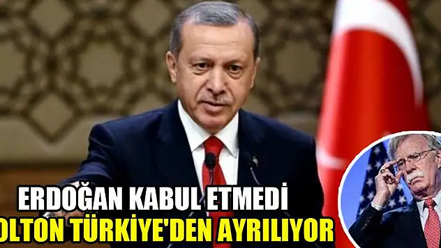 Erdoğan kabul etmedi, Bolton Türkiye'den ayrılıyor