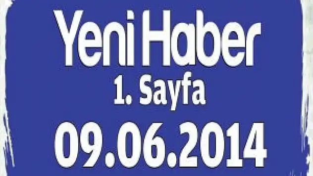Yeni Haber Gazetesi 1. Sayfa / 09.06.2014