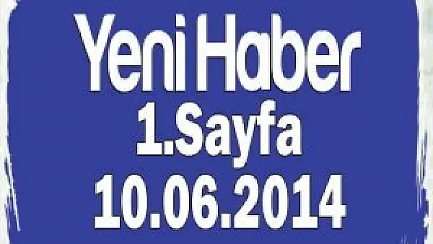 Yeni Haber Gazetesi 1. Sayfa / 10.06.2014