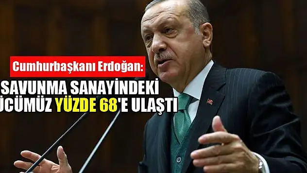 Cumhurbaşkanı Erdoğan: Savunma sanayindeki gücümüz yüzde 68'e ulaştı
