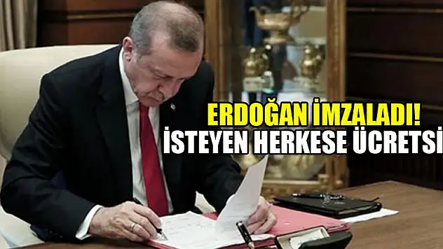 Erdoğan imzaladı! İsteyen herkese ücretsiz...