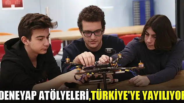 Deneyap Atölyeleri, Türkiye'ye yayılıyor