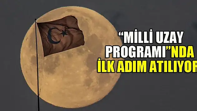 'Milli Uzay Programı'nda ilk adım atılıyor