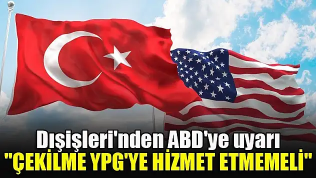 Dışişleri'nden ABD'ye uyarı