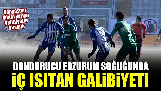 Atiker Konyaspor'dan, dondurucu Erzurum soğuğunda iç ısıtan galibiyet!
