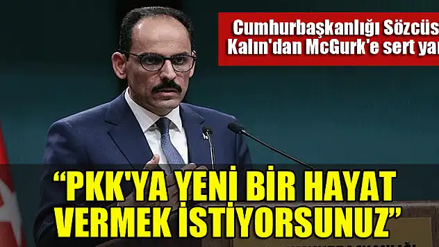 Cumhurbaşkanlığı Sözcüsü Kalın'dan McGurk'e yanıt