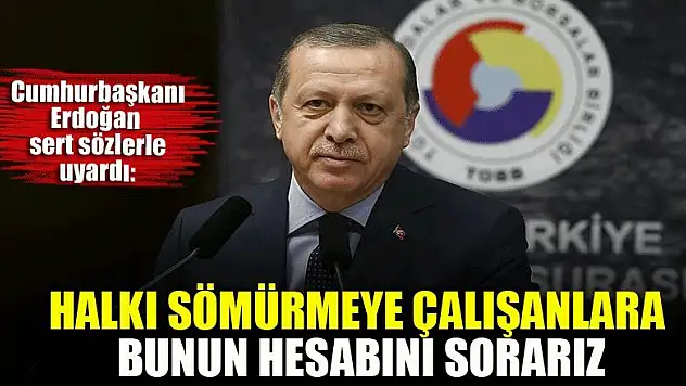 Halkı sömürmeye çalışanlara bunun hesabını sorarız