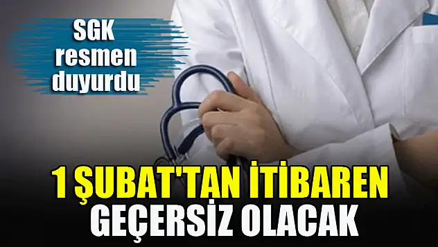 SGK resmen duyurdu: 1 Şubat'tan itibaren geçersiz olacak