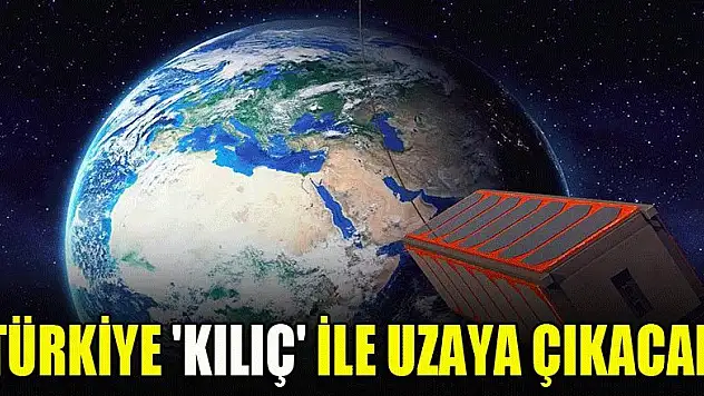 Türkiye 'Kılıç' ile uzaya çıkacak