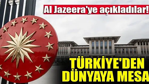 Al Jazeera'ye açıkladılar! Türkiye'den dünyaya mesaj