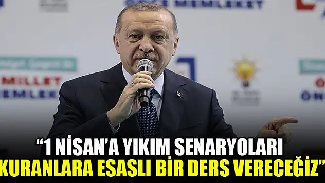 '1 Nisan sabahı için yıkım senaryoları kuranlara esaslı bir ders vereceğiz'