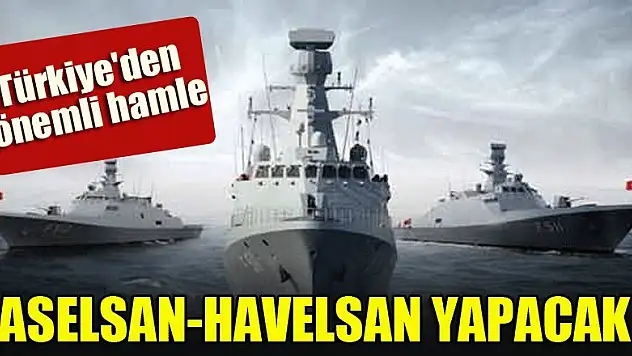 Türkiye'den önemli hamle: ASELSAN-HAVELSAN yapacak