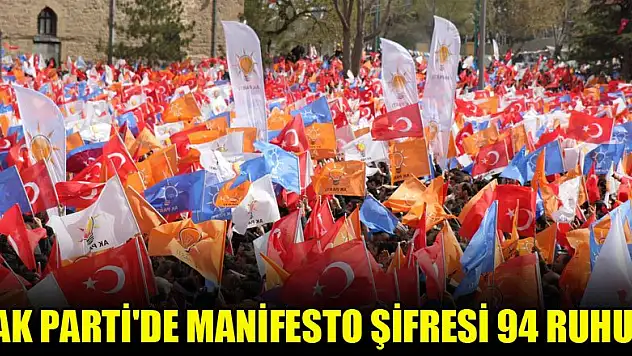 AK Parti'de manifesto şifresi 94 ruhu!