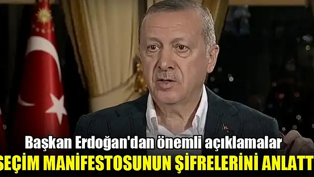 Başkan Erdoğan seçim manifestosunun şifrelerini anlattı