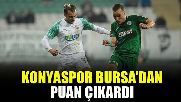 Konyaspor, Bursa deplasmanından puan çıkardı