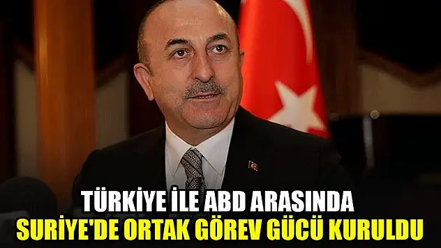 Türkiye ile ABD arasında Suriye'de ortak görev gücü kuruldu