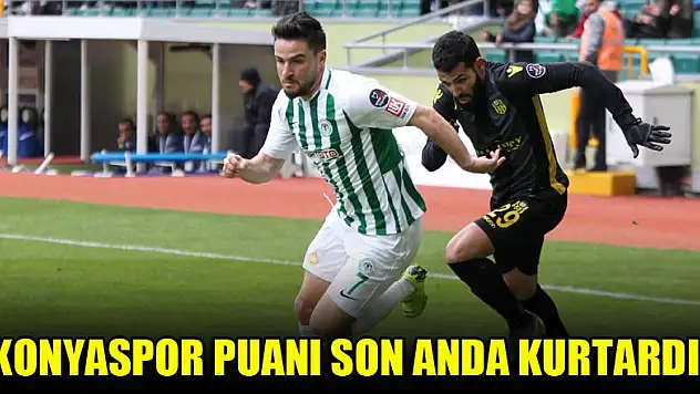Konyaspor puanı son anda kurtardı!