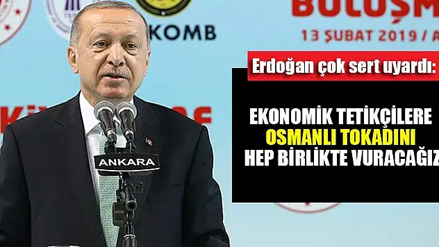 Ekonomik tetikçilere Osmanlı tokadını hep birlikte vuracağız