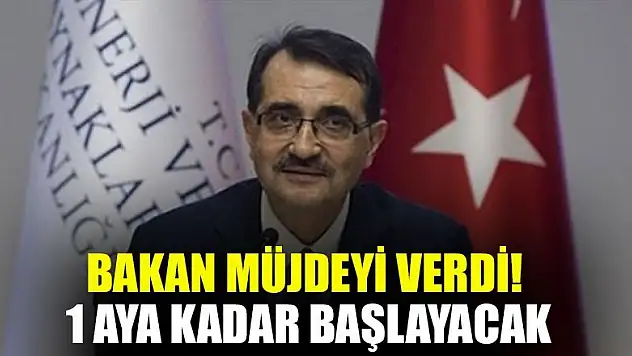 Bakan müjdeyi verdi! 1 aya kadar başlayacak