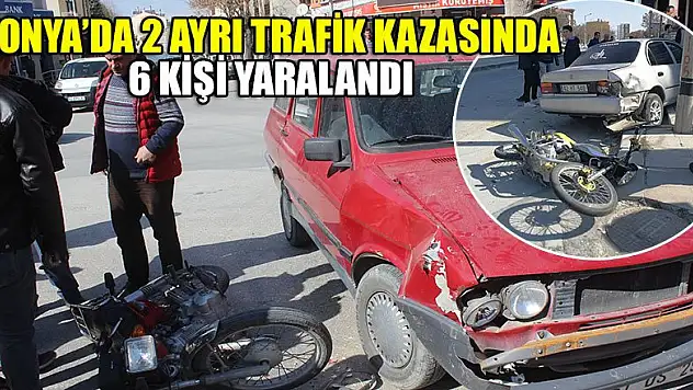 Konya'da 2 ayrı trafik kazası meydana geldi: 6 yaralı